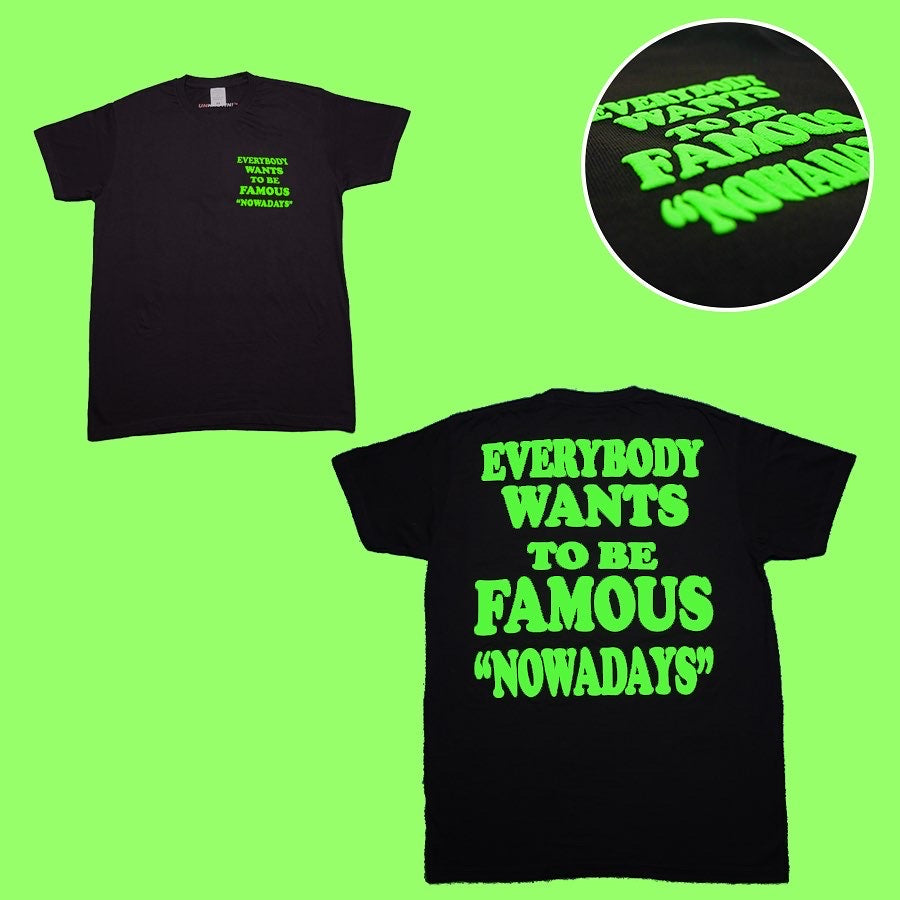 EVERYBODY WANTS TO BE FAMOUS "NOWADAYS" TSHIRT