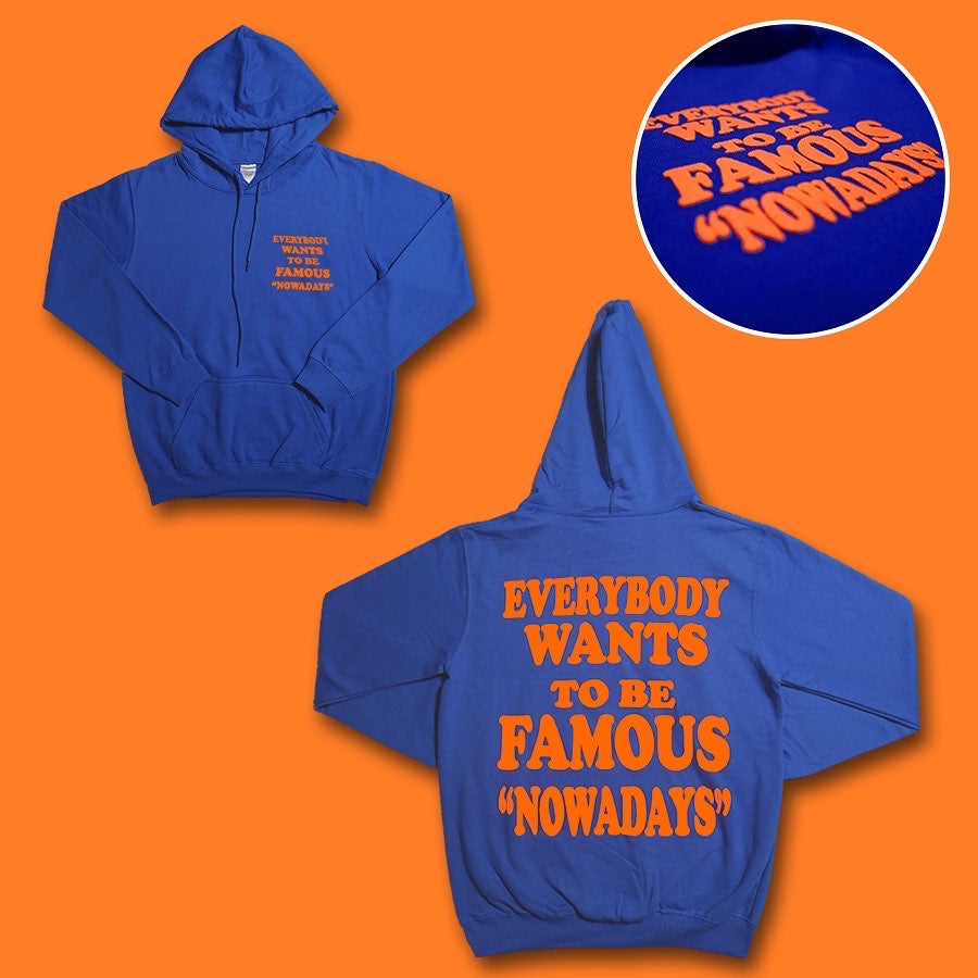 EVERYBODY WANTS TO BE FAMOUS "NOWADAYS" HOODIE